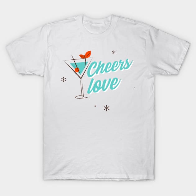 Cheers Love T-Shirt by Julia Marie Design